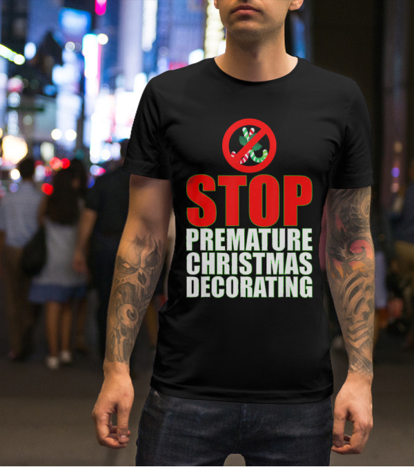 STOP Premature Christmas Decorating T-Shirt