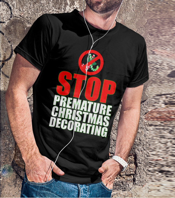 STOP Premature Christmas Decorating T-Shirt