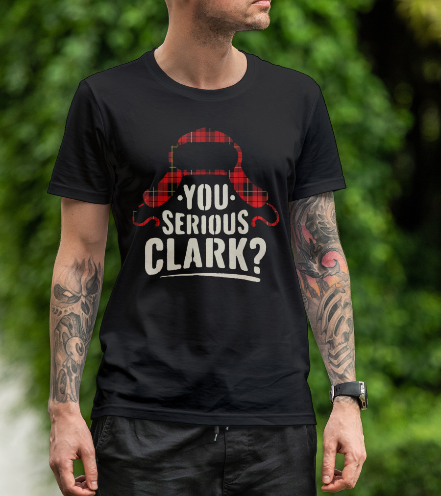 Funny Quote You Serious Clark Christmas Vacation Hat T-Shirt
