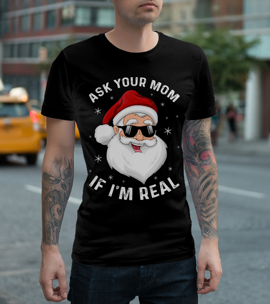 ASK YOUR MOM IF I'M REAL SANTA COLLEGE T-Shirt