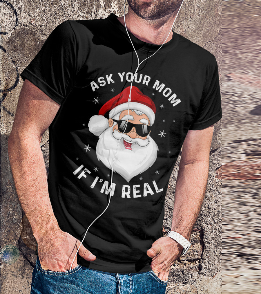 ASK YOUR MOM IF I'M REAL SANTA COLLEGE T-Shirt