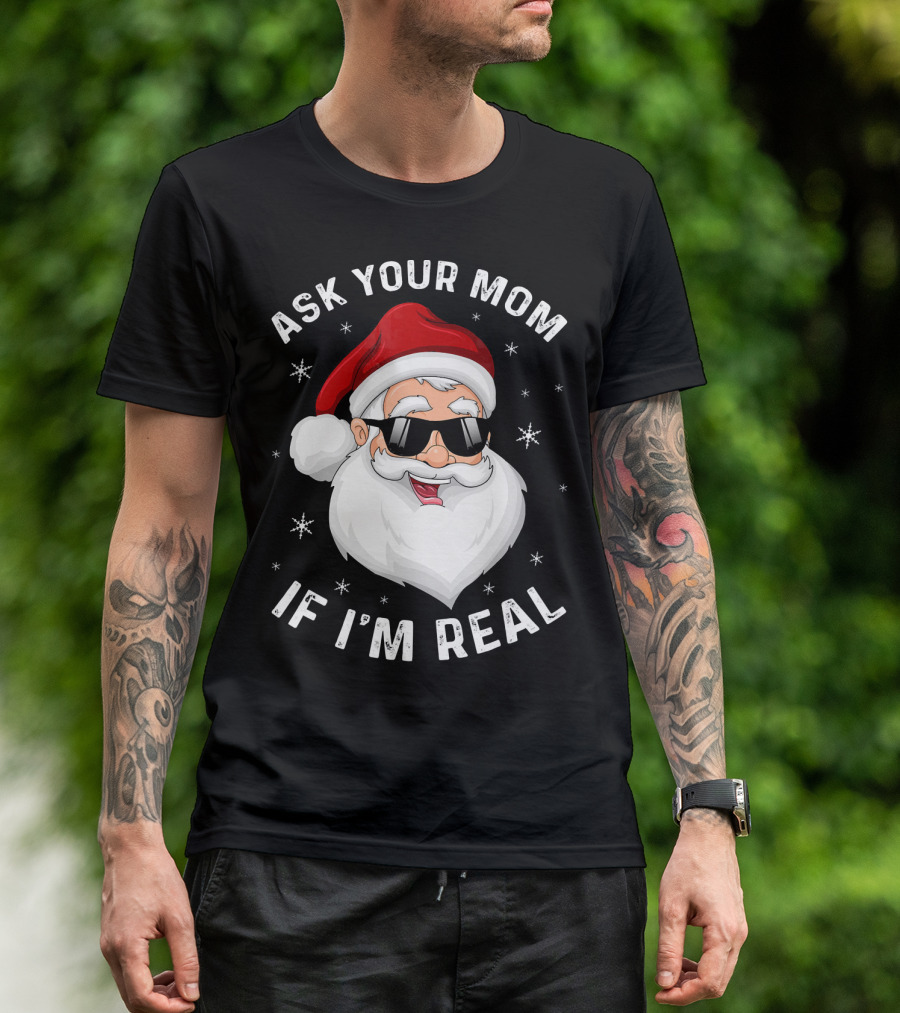 ASK YOUR MOM IF I'M REAL SANTA COLLEGE T-Shirt