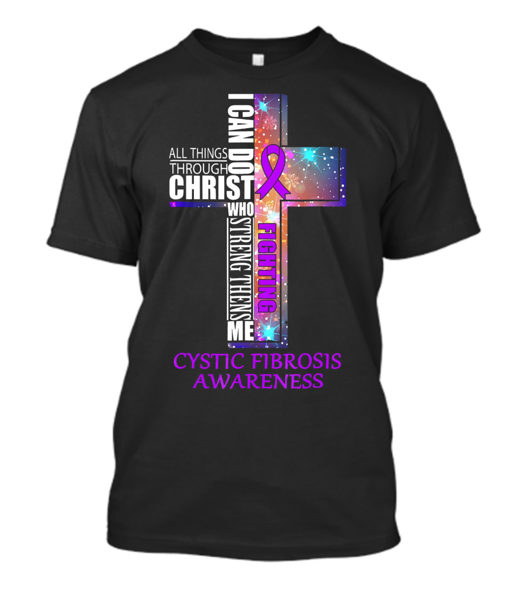 CYSTIC FIBROSIS Awareness Fighting I Can Do All Things Through Christ Who Strengthens Me T-Shirt