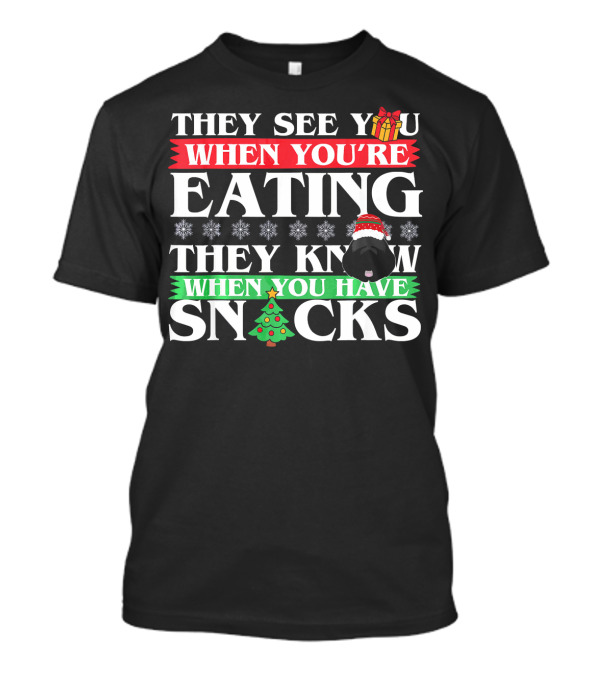 They See You When You’re Eating They Know When You Have Snacks Christmas Dog Newfoundland T-Shirt