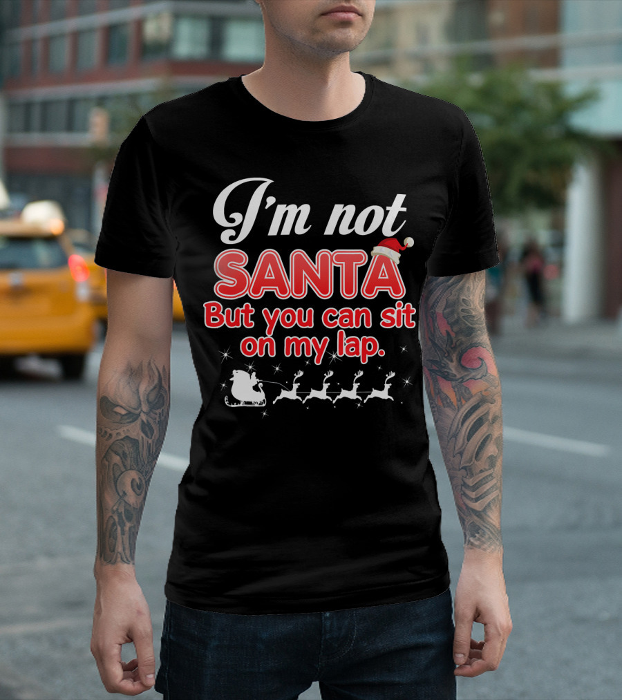I'm Not Santa But You Can Sit On My Lap Sleigh and Reindeer T-Shirt