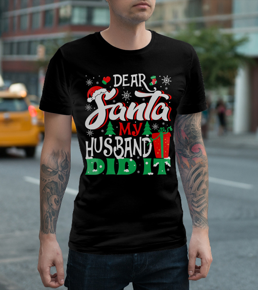 Dear Santa My Husband Did It Christmas Family Holiday Humor T-Shirt