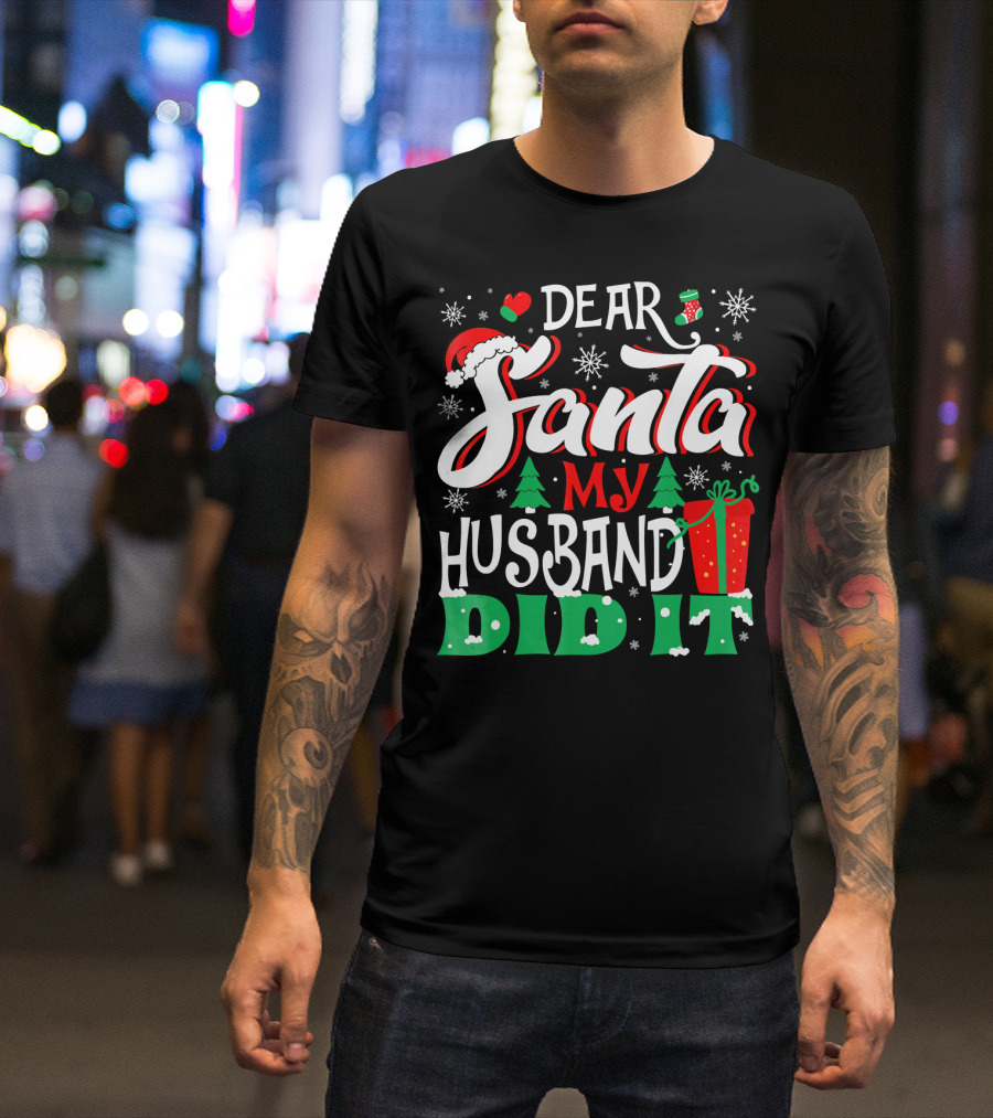 Dear Santa My Husband Did It Christmas Family Holiday Humor T-Shirt