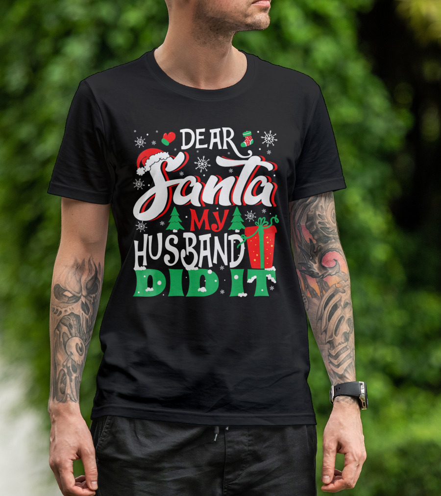 Dear Santa My Husband Did It Christmas Family Holiday Humor T-Shirt