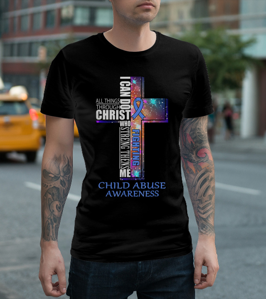 CHILD ABUSE Awareness All Things Through Christ Who Strengthens Me Fighting T-Shirt