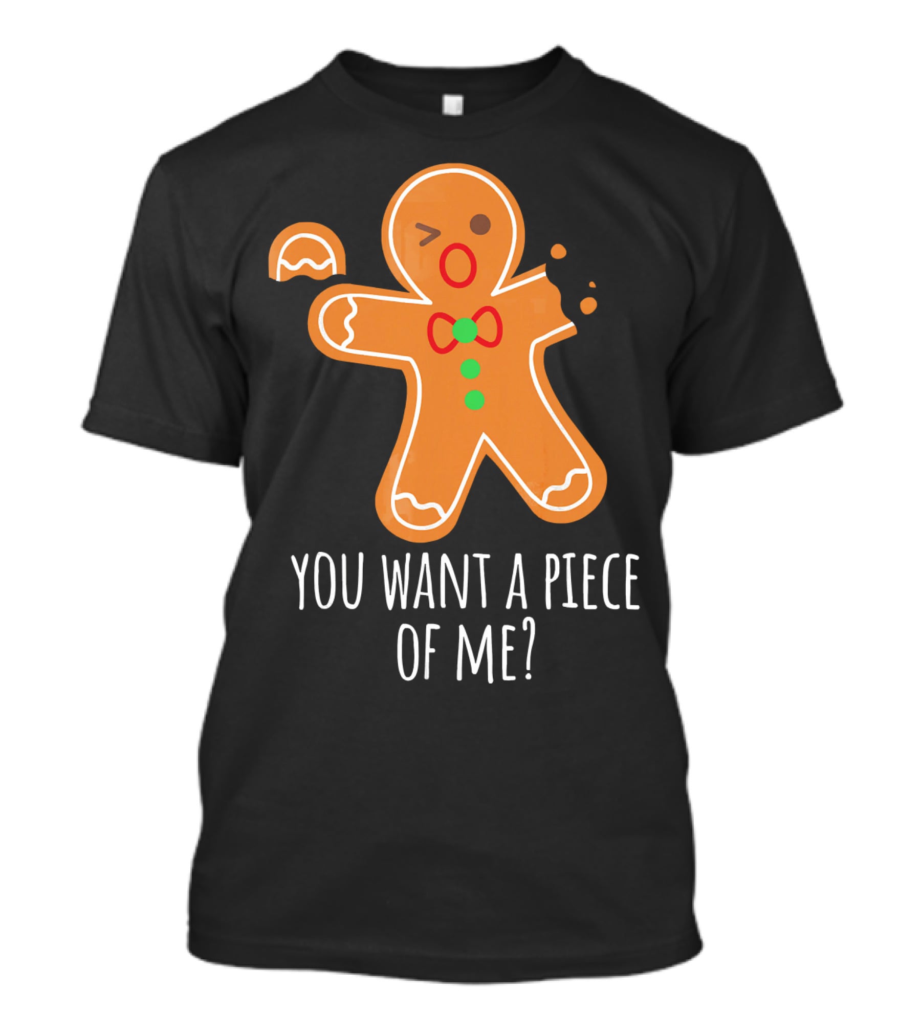 You Want A Piece Of Me Gingerbread Funny Naughty T-Shirt