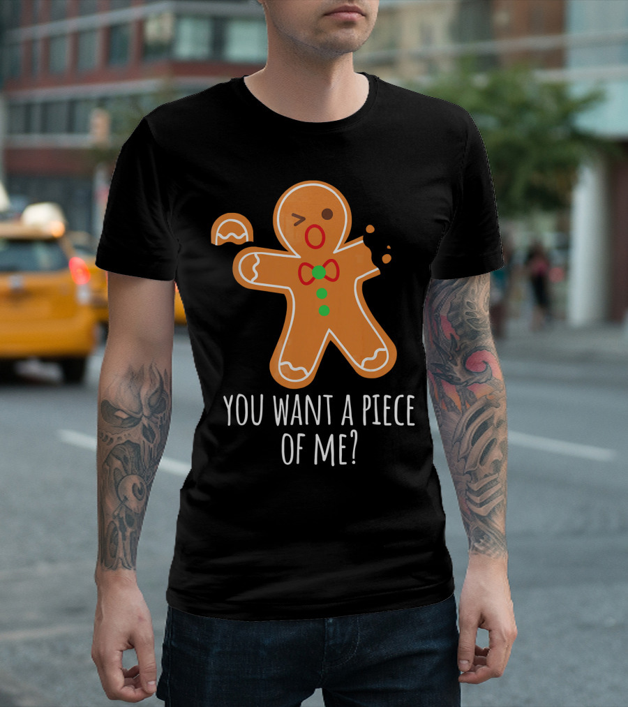 You Want a Piece of Me Gingerbread Funny Naughty T-Shirt