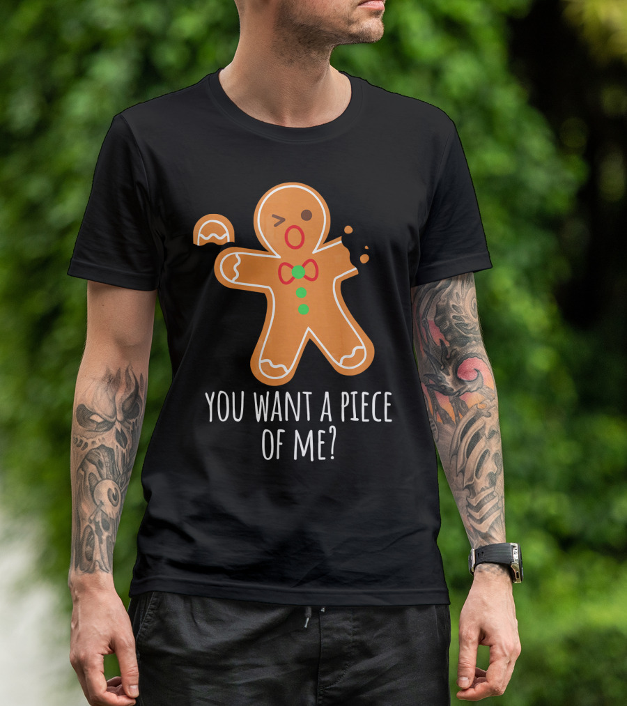 You Want A Piece Of Me Gingerbread Funny Naughty T-Shirt