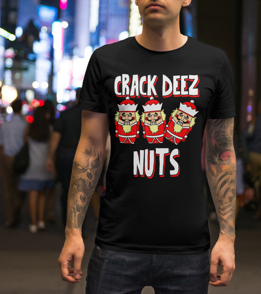Crack Deez Nuts Nutcracker Ugly Trio Holiday Humor T-Shirt