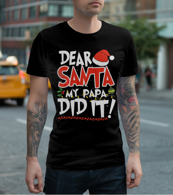 Dear Santa My Papa Did It Christmas Hat Ornaments Lights T-Shirt