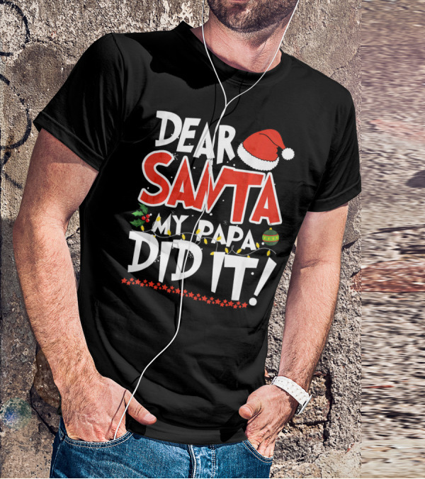 Dear Santa My Papa Did It Christmas Hat Ornaments Lights T-Shirt