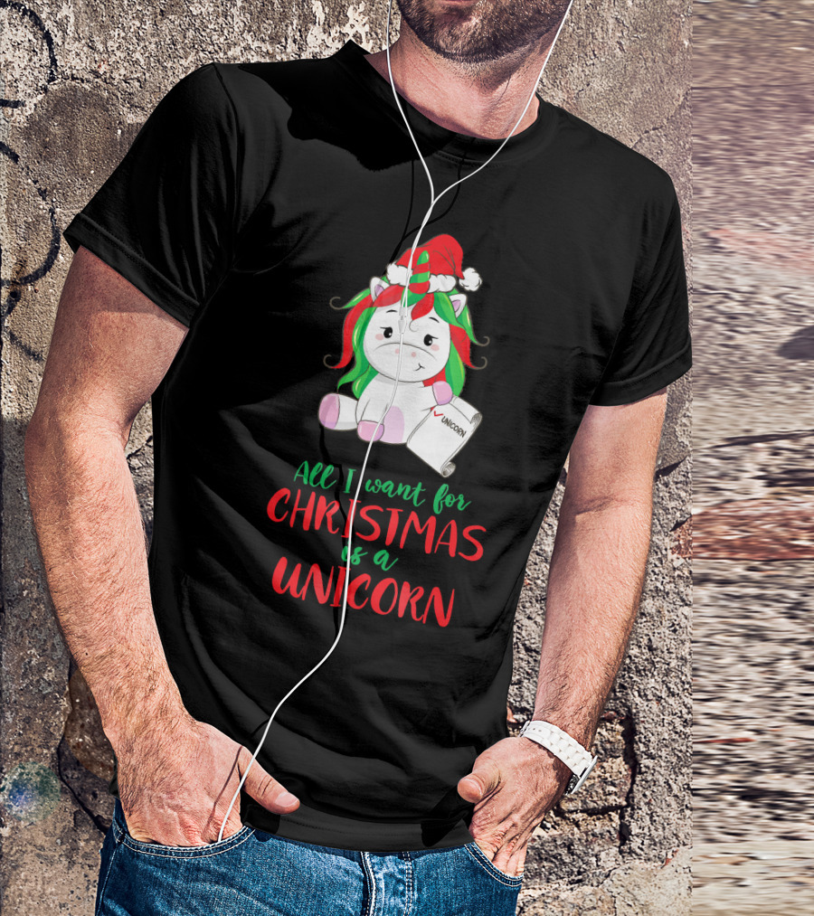 All I Want For Christmas Is A Unicorn Holding Santa Hat And Wish List T-Shirt