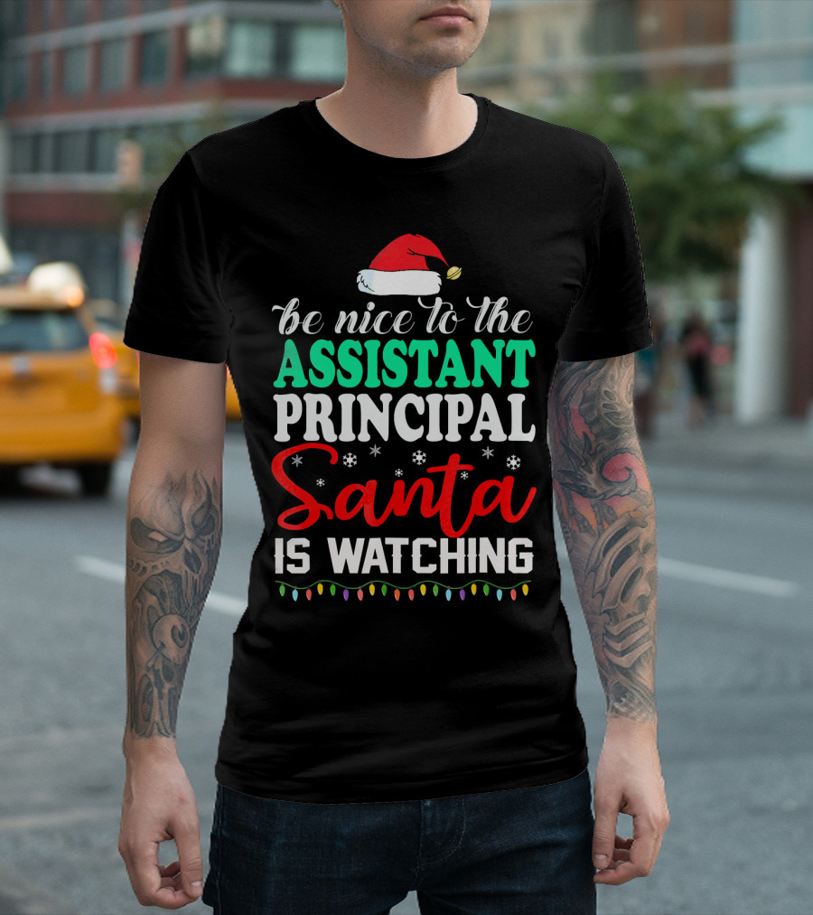 Be Nice To The Assistant Principal Santa Is Watching T-Shirt