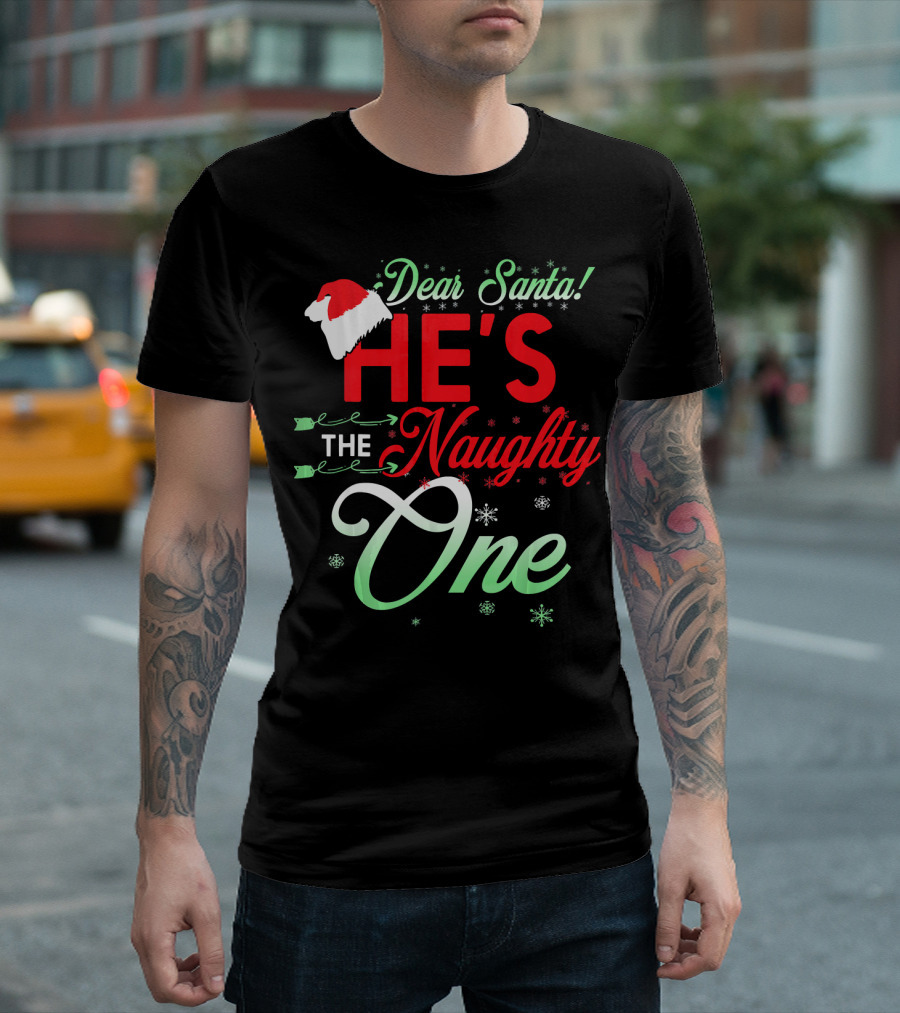 Dear Santa He's The Naughty One T-Shirt