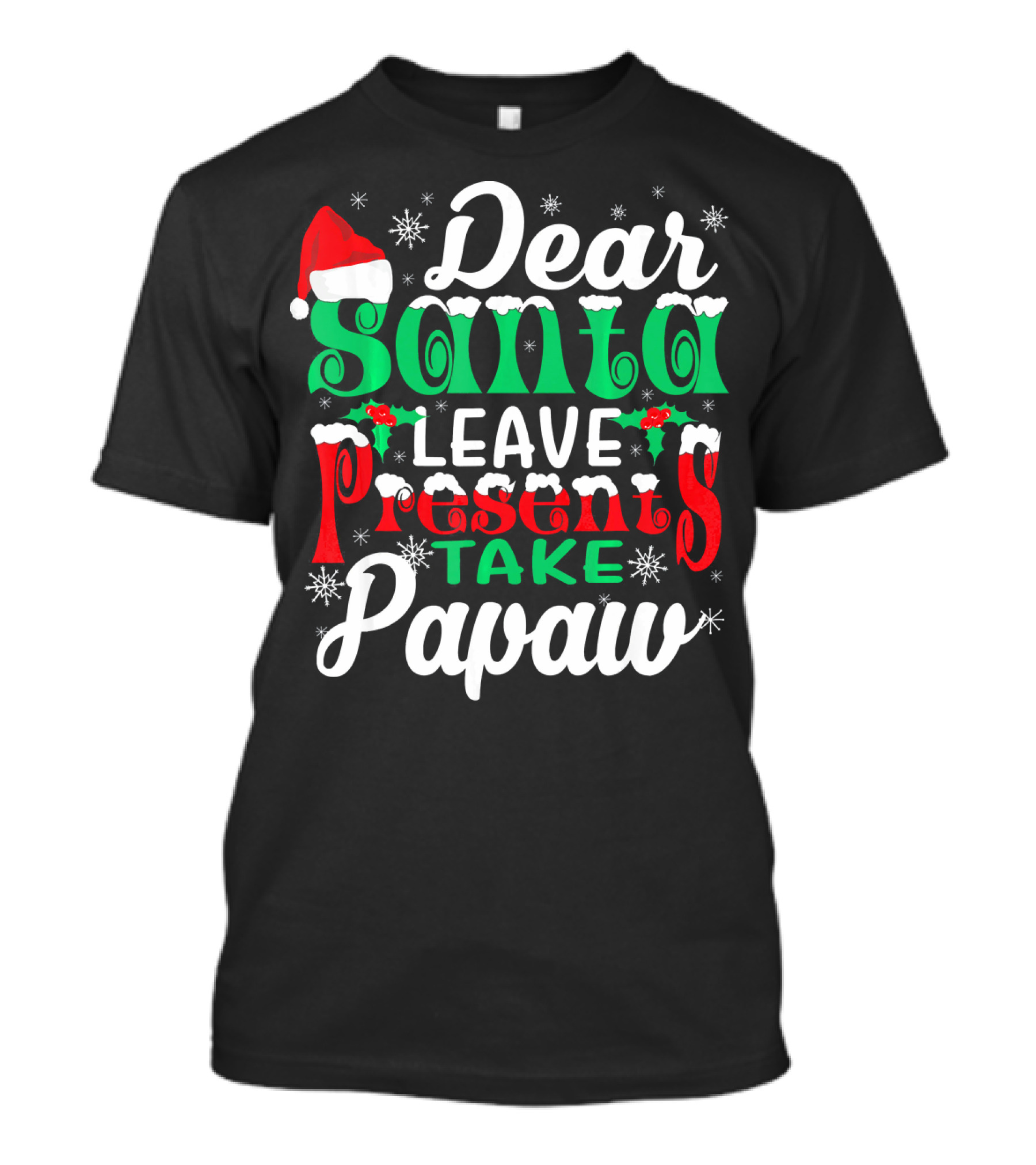 Dear Santa Leave Presents Take Papaw Christmas Holiday Santa Hat Snowflakes T-Shirt