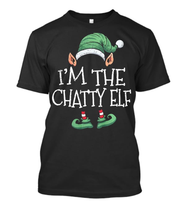I'm The Chatty Elf Matching Family Group Christmas T-Shirt