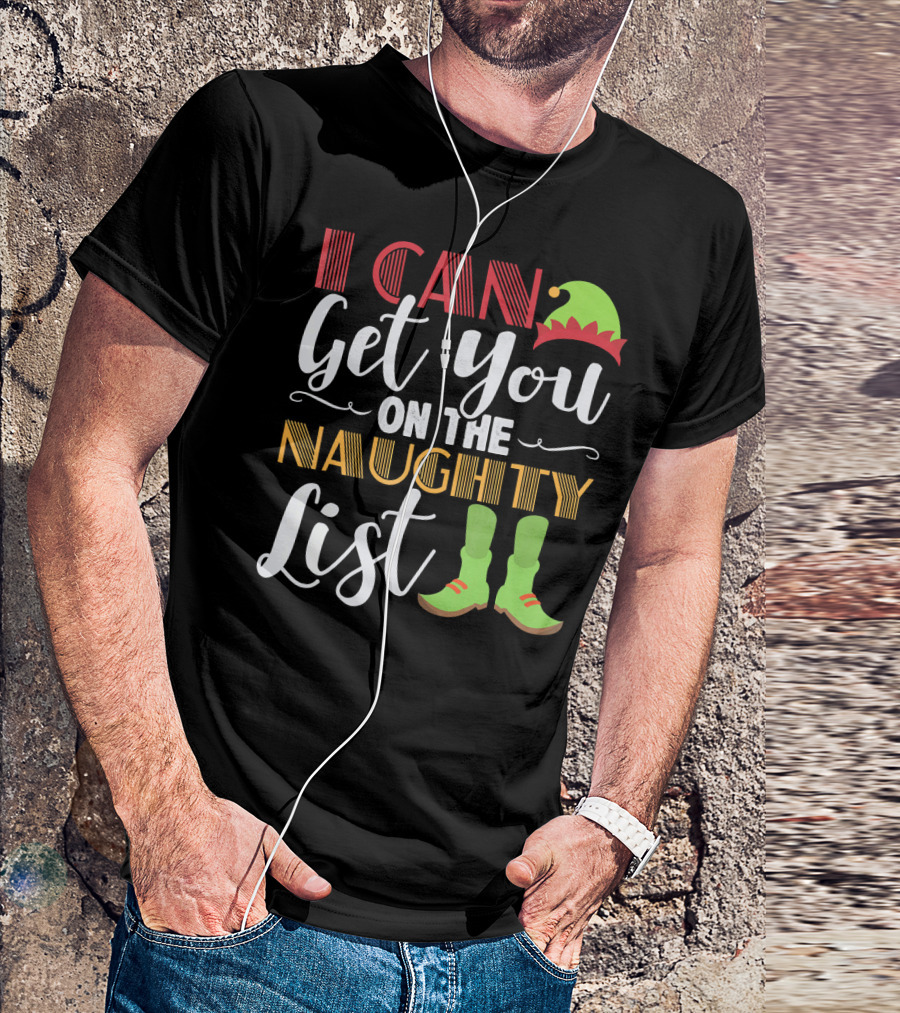 I Can Get You On The Naughty List Christmas Elf Hat And Boots T-Shirt