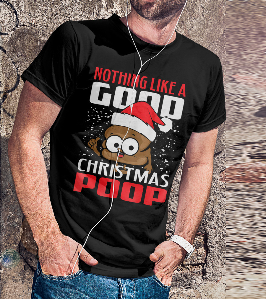 Nothing Like A Good Christmas Poop T-Shirt