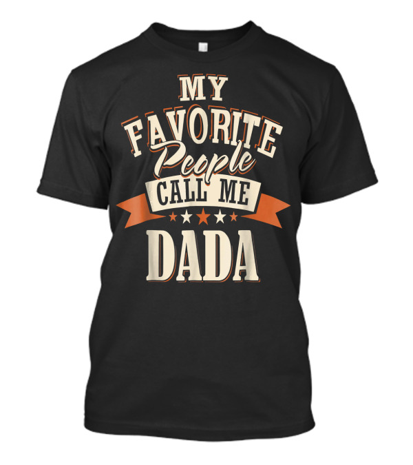 MY FAVORITE PEOPLE CALL ME DADA T-Shirt