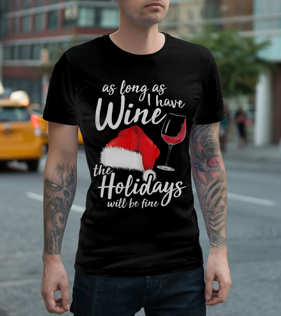 As Long As I Have Wine Santa Hat Holidays Will Be Fine T-Shirt