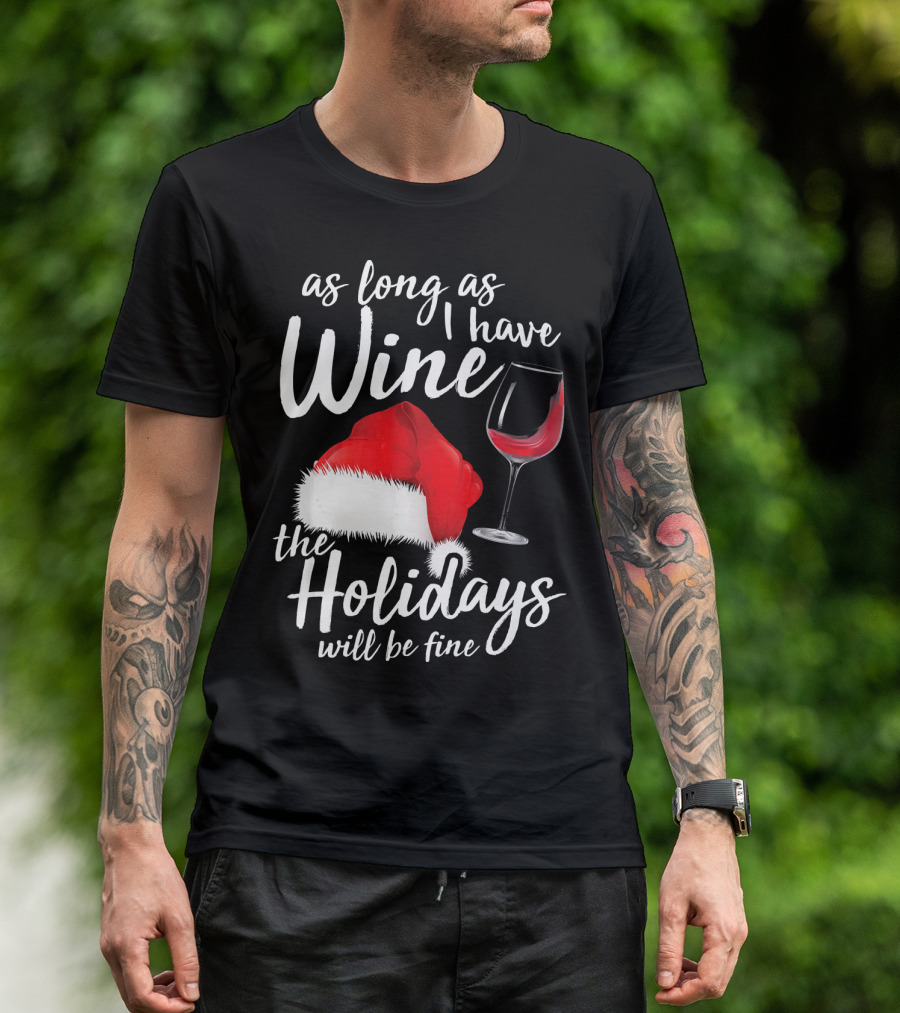 As Long As I Have Wine Santa Hat Holidays Will Be Fine T-Shirt