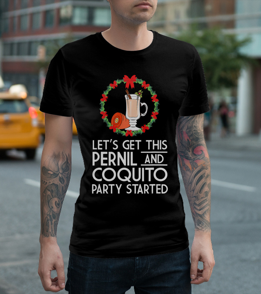 Let's Get This Pernil and Coquito Party Started Christmas Humor T-Shirt