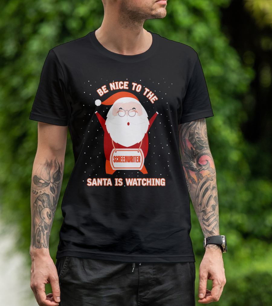 Be Nice To The Screenwriter Santa Is Watching T-Shirt