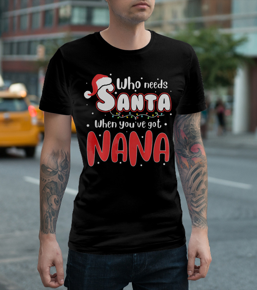 Who Needs Santa When You’ve Got Nana Christmas Hat Lights T-Shirt