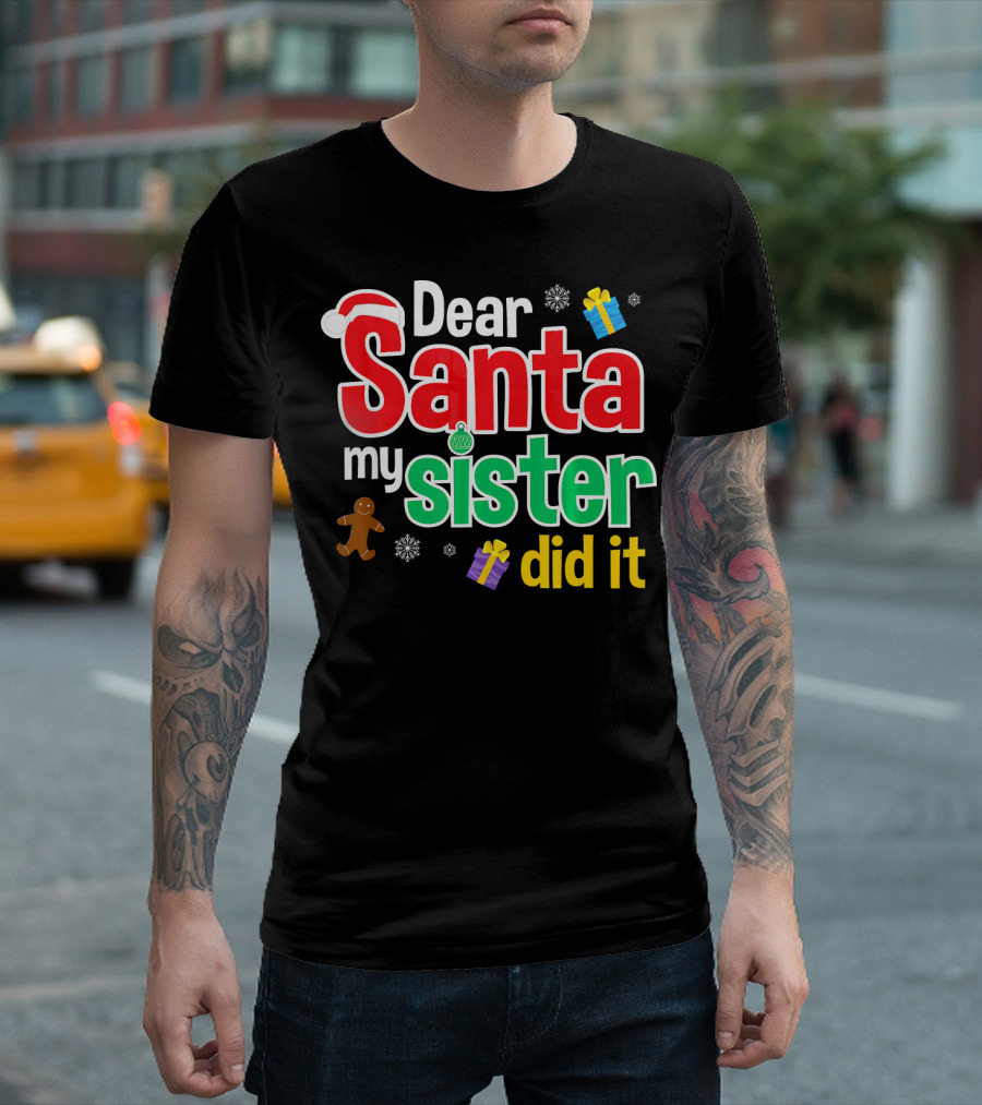 Dear Santa My Sister Did It Christmas Gingerbread Snowflakes Gifts T-Shirt