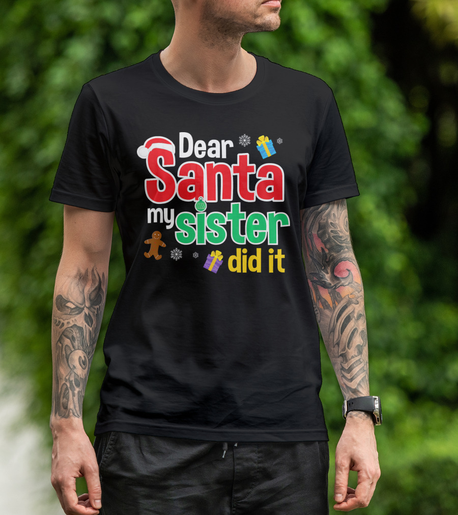 Dear Santa My Sister Did It Christmas Gingerbread Snowflakes Gifts T-Shirt