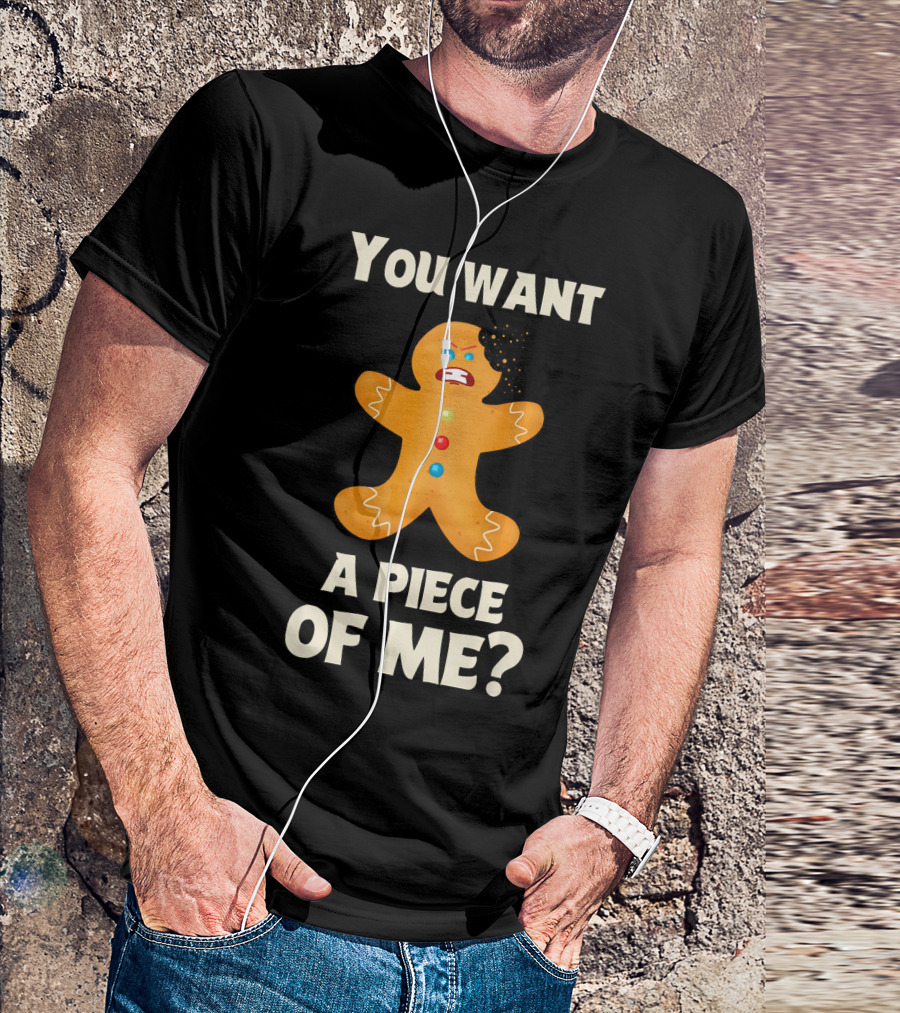 You Want A Piece Of Me Angry Gingerbread Man Funny Christmas T-Shirt