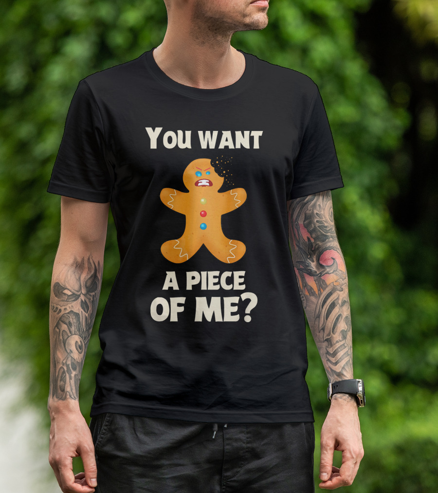 You Want A Piece Of Me Angry Gingerbread Man Funny Christmas T-Shirt