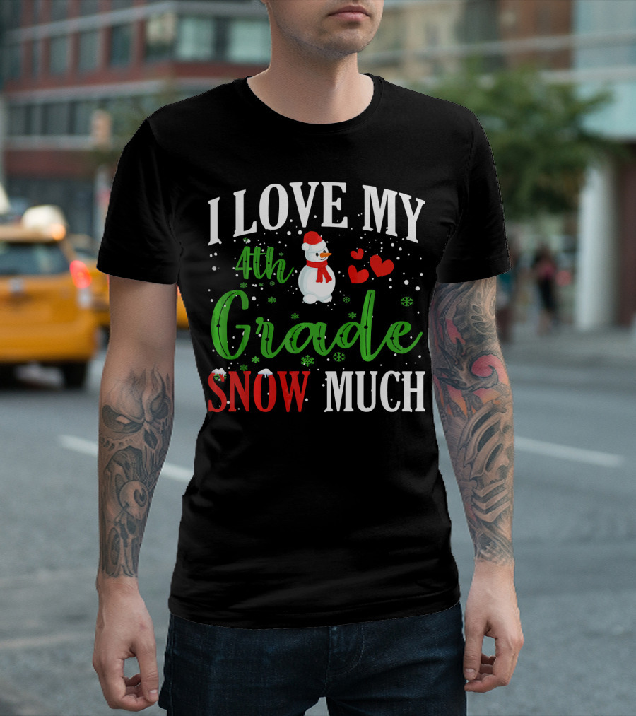 I Love My 4th Grade Snow Much With Snowman And Hearts T-Shirt