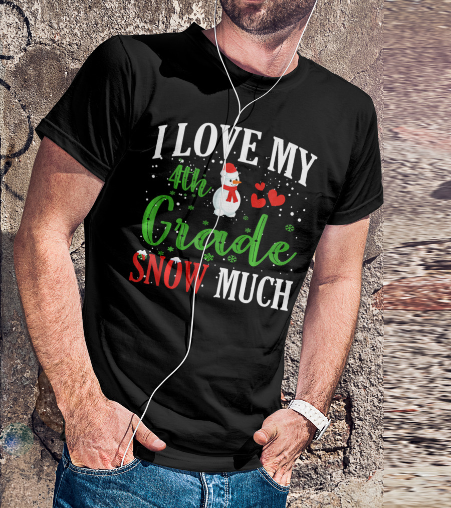 I Love My 4th Grade Snow Much With Snowman And Hearts T-Shirt