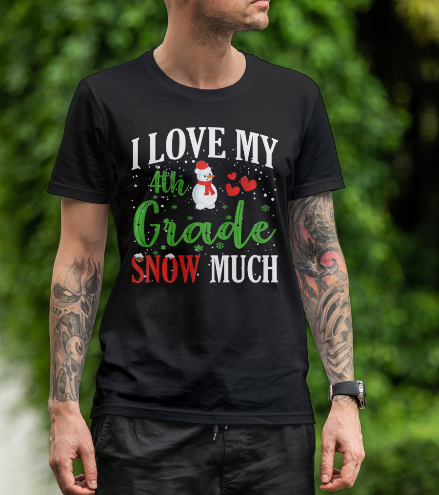 I Love My 4th Grade Snow Much With Snowman And Hearts T-Shirt