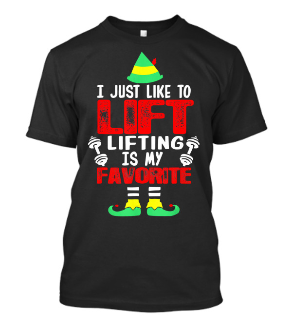 I Just Like To Lift Lifting Is My Favorite Christmas Elf Dumbbells T-Shirt