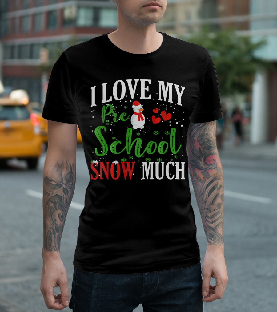 I Love My Preschool Snowman Hearts Teachers Snow Much T-Shirt
