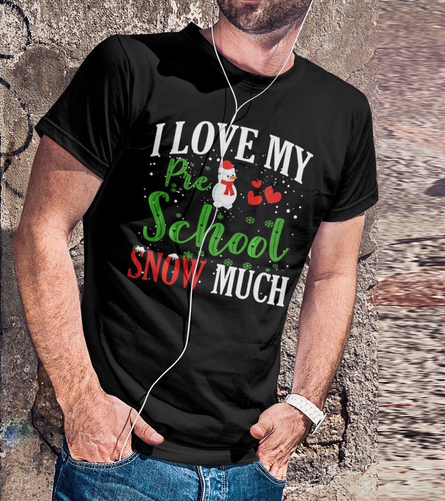 I Love My Preschool Snowman Hearts Teachers Snow Much T-Shirt