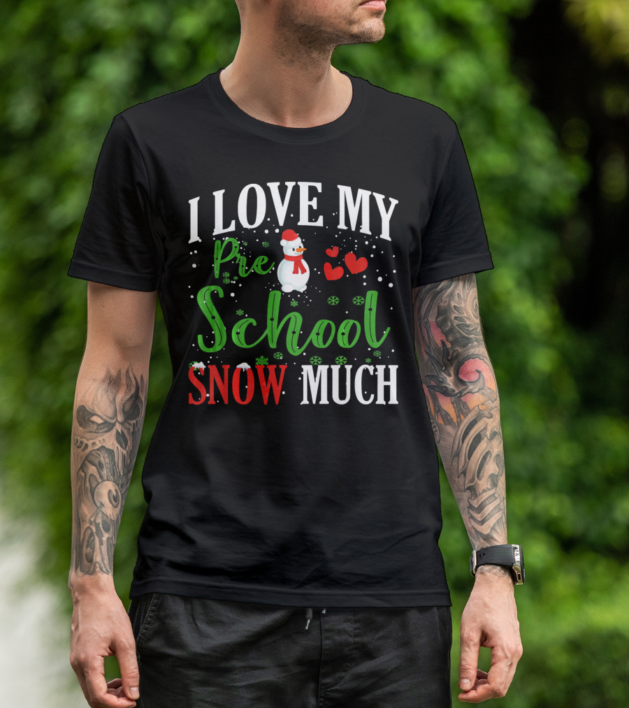 I Love My Preschool Snowman Hearts Teachers Snow Much T-Shirt