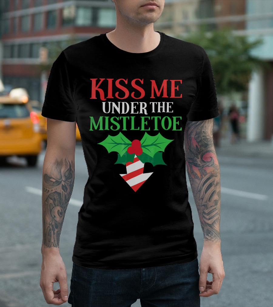 Kiss Me Under the Mistletoe Naughty Funny Ugly Chr T-Shirt