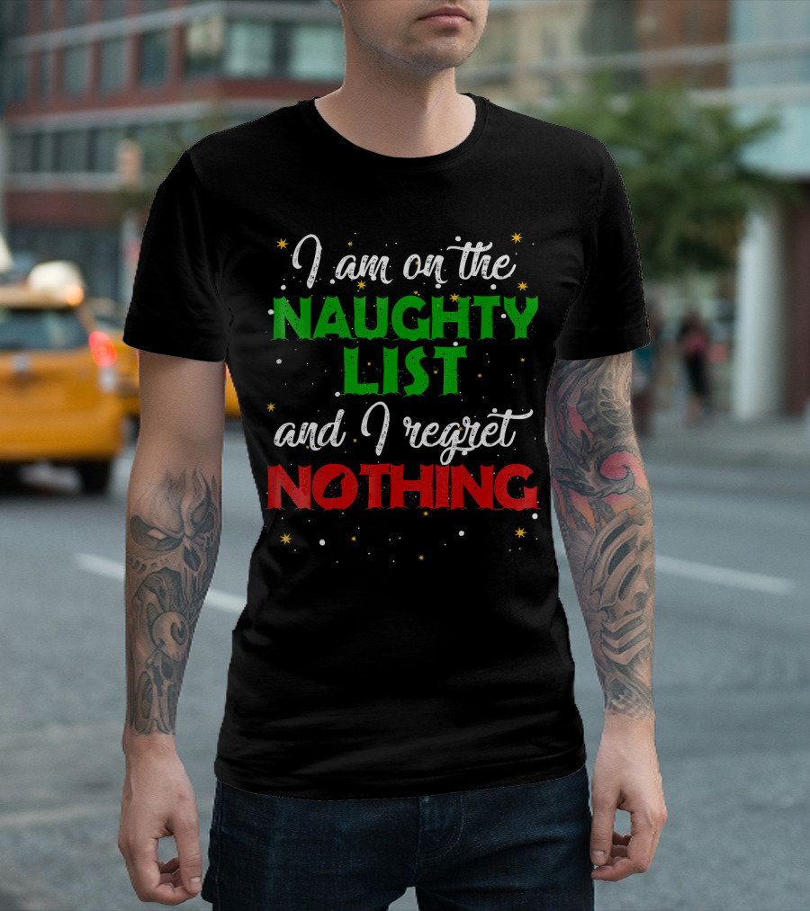 I Am On The Naughty List And I Regret Nothing T-Shirt