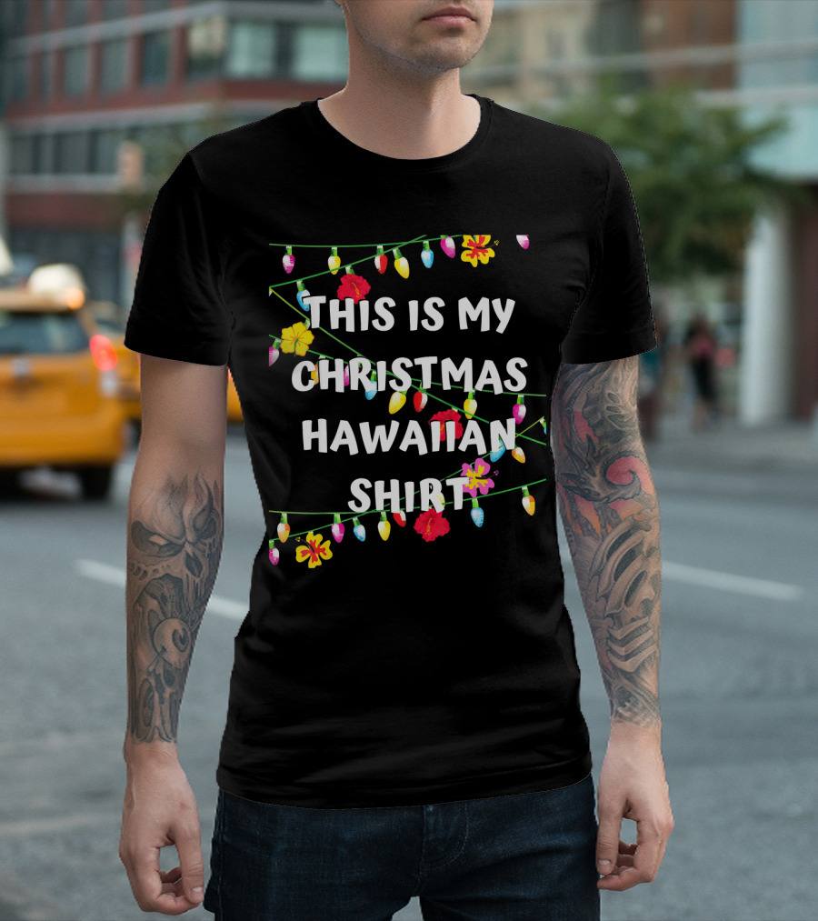 This Is My Christmas Hawaiian Shirt With Festive Lights and Flowers T-Shirt