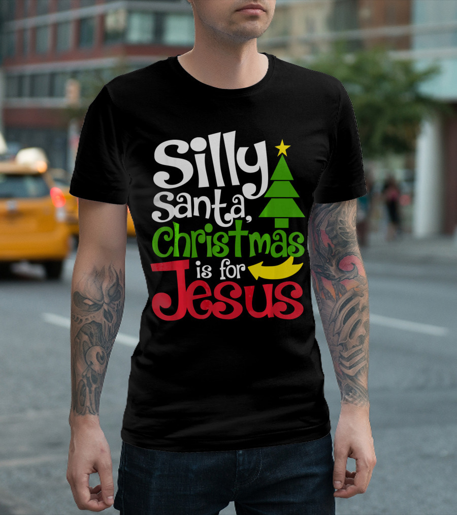 Silly Santa Christmas Is for Jesus T-Shirt