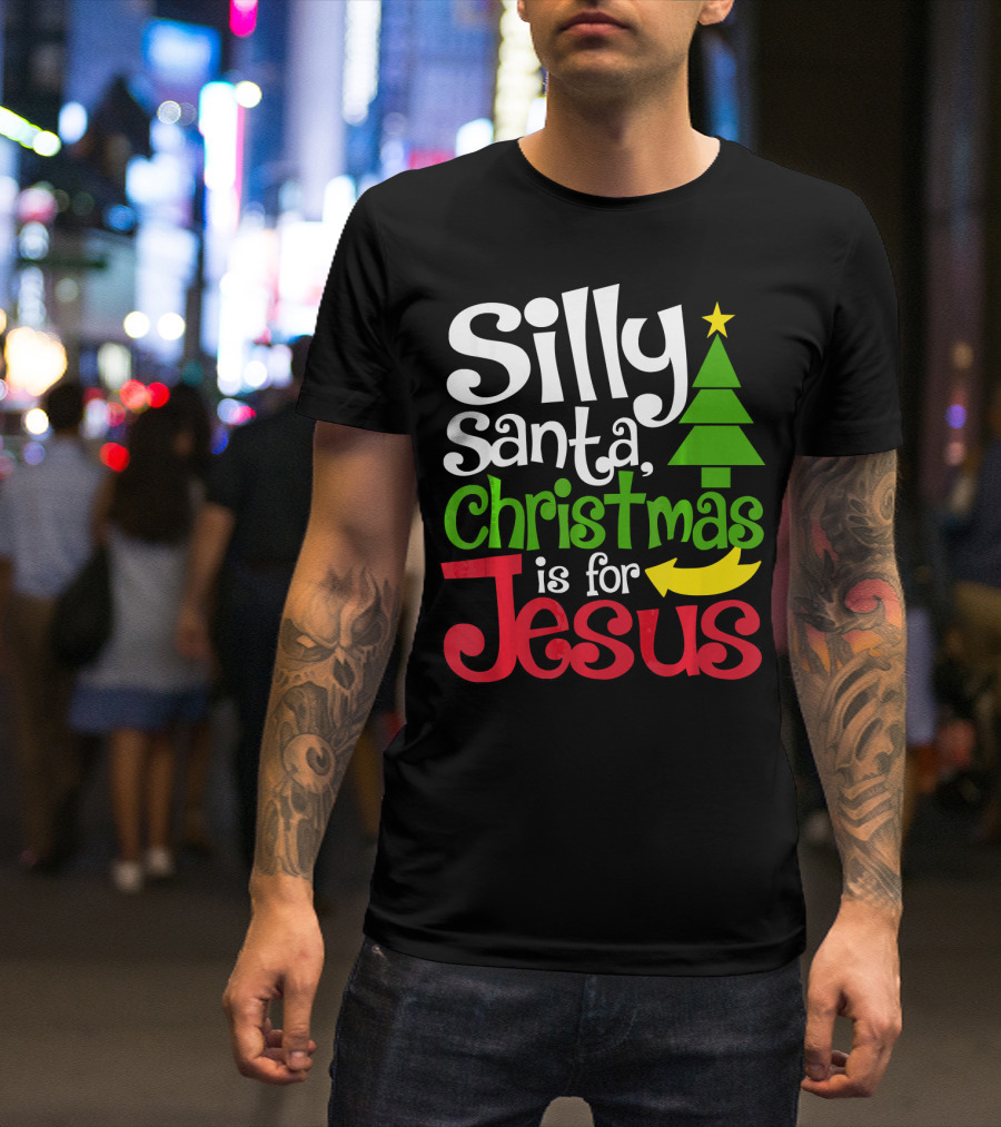 Silly Santa Christmas Is For Jesus T-Shirt
