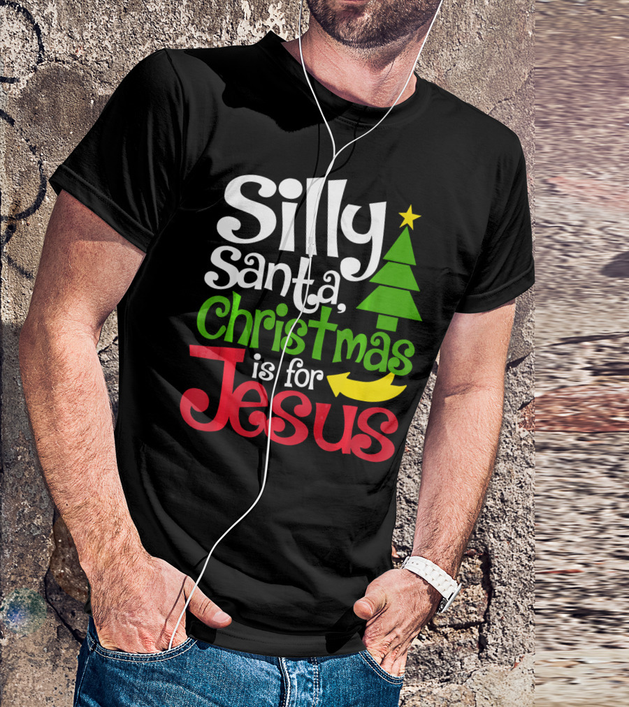 Silly Santa Christmas Is For Jesus T-Shirt