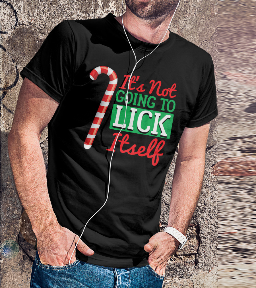 It's Not Going To Lick Itself Candy Cane Christmas Humor T-Shirt